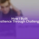 How I Built Resilience Through Challenges