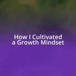 How I Cultivated a Growth Mindset