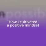 How I cultivated a positive mindset