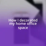 How I decorated my home office space