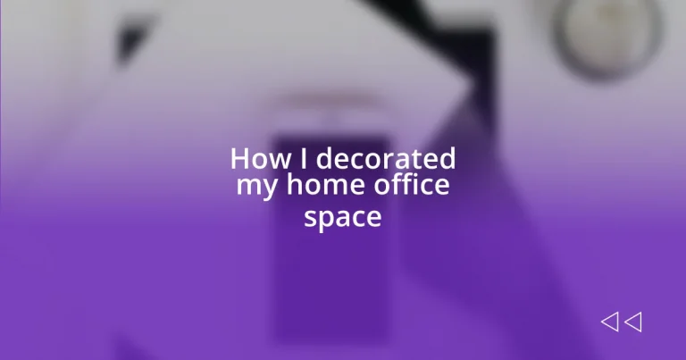 How I decorated my home office space