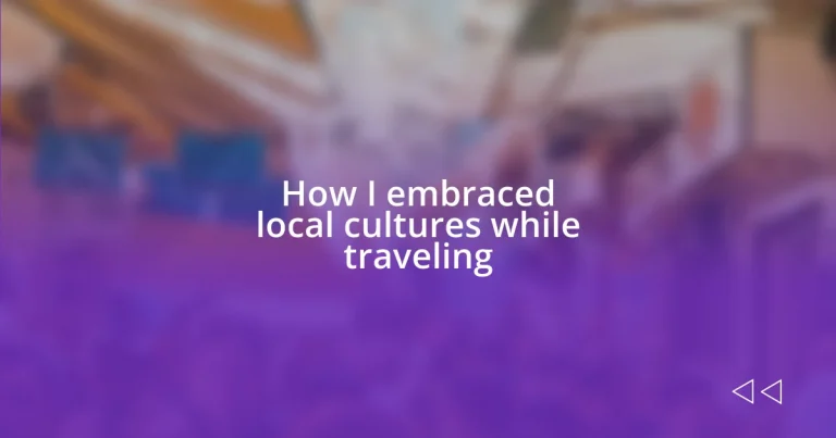 How I embraced local cultures while traveling