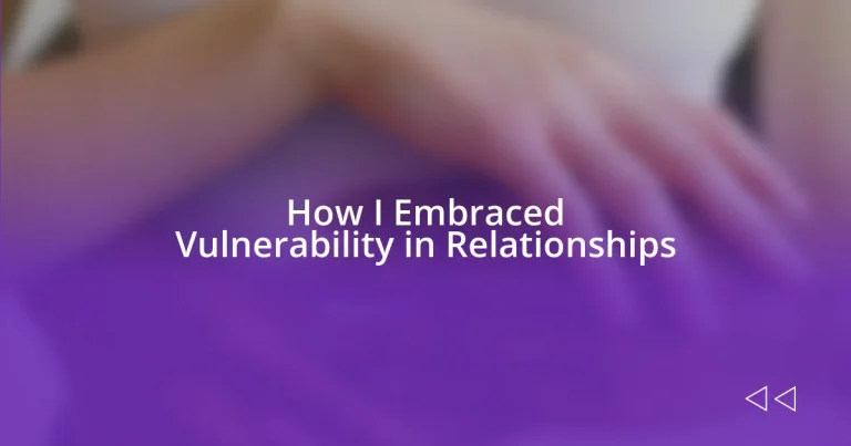 How I Embraced Vulnerability in Relationships