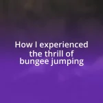 How I experienced the thrill of bungee jumping