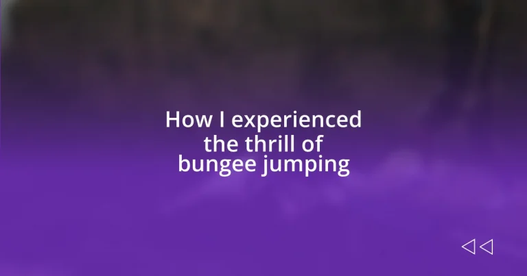 How I experienced the thrill of bungee jumping