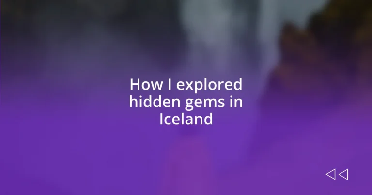 How I explored hidden gems in Iceland