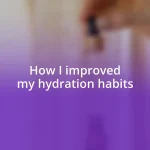 How I improved my hydration habits