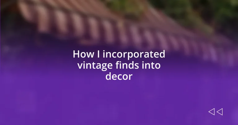 How I incorporated vintage finds into decor