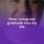 How I integrate gratitude into my life