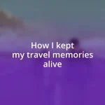How I kept my travel memories alive