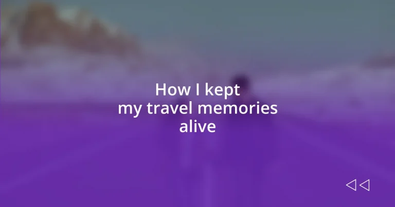 How I kept my travel memories alive