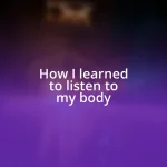 How I learned to listen to my body