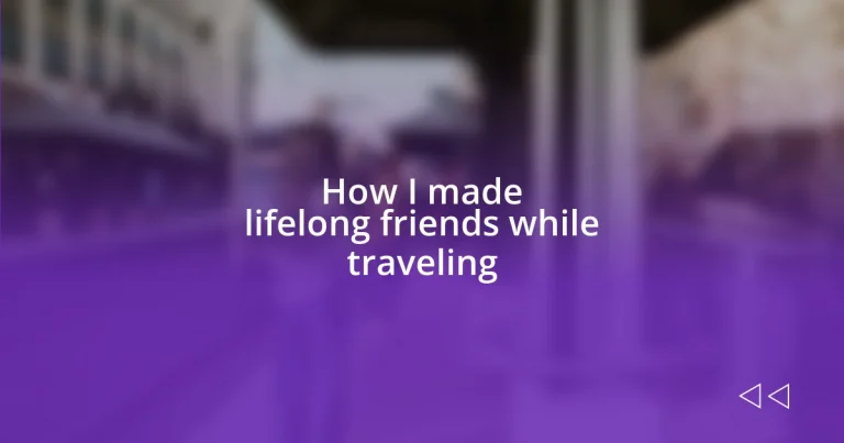 How I made lifelong friends while traveling