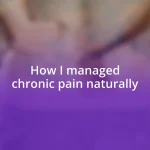 How I managed chronic pain naturally