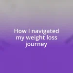 How I navigated my weight loss journey