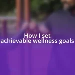 How I set achievable wellness goals