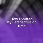How I Shifted My Perspective on Time