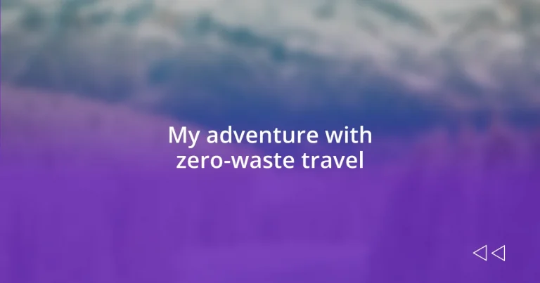 My adventure with zero-waste travel