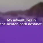 My adventures in off-the-beaten-path destinations