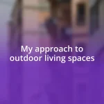 My approach to outdoor living spaces