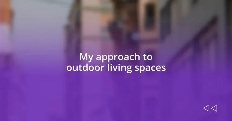 My approach to outdoor living spaces
