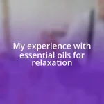 My experience with essential oils for relaxation