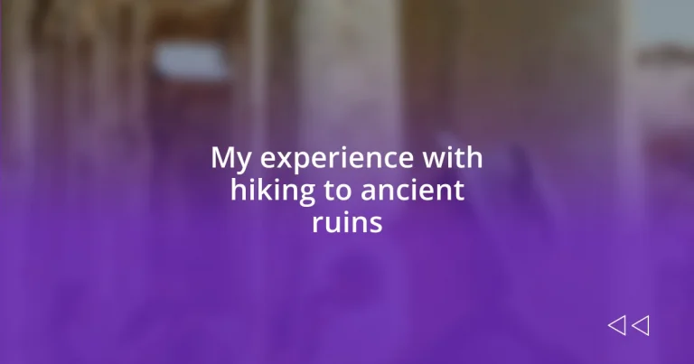 My experience with hiking to ancient ruins