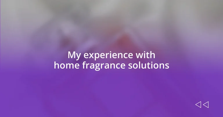 My experience with home fragrance solutions