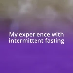 My experience with intermittent fasting