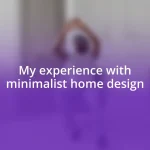 My experience with minimalist home design