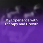 My Experience with Therapy and Growth