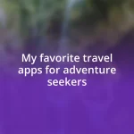 My favorite travel apps for adventure seekers
