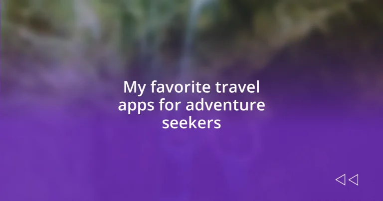My favorite travel apps for adventure seekers