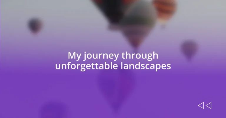 My journey through unforgettable landscapes