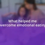 What helped me overcome emotional eating