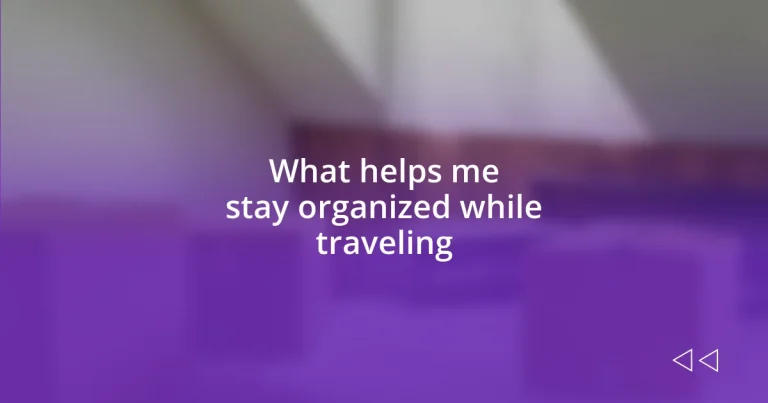 What helps me stay organized while traveling
