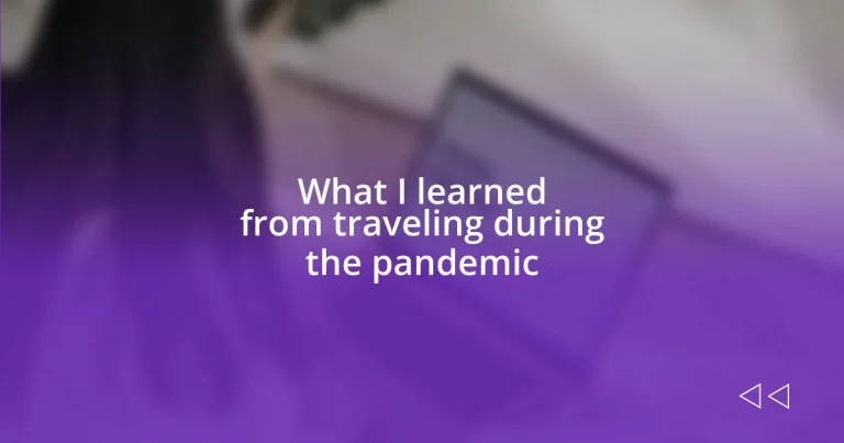What I learned from traveling during the pandemic