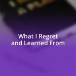 What I Regret and Learned From