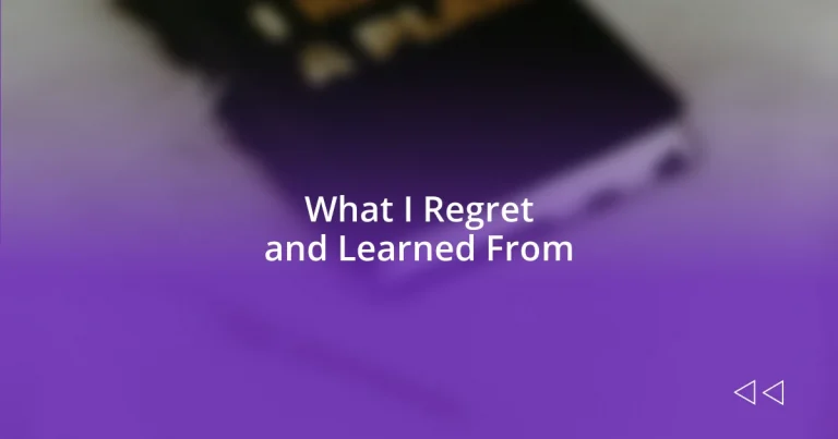 What I Regret and Learned From