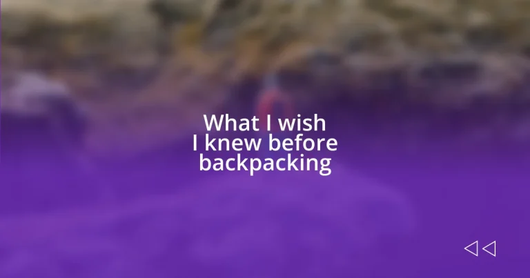 What I wish I knew before backpacking
