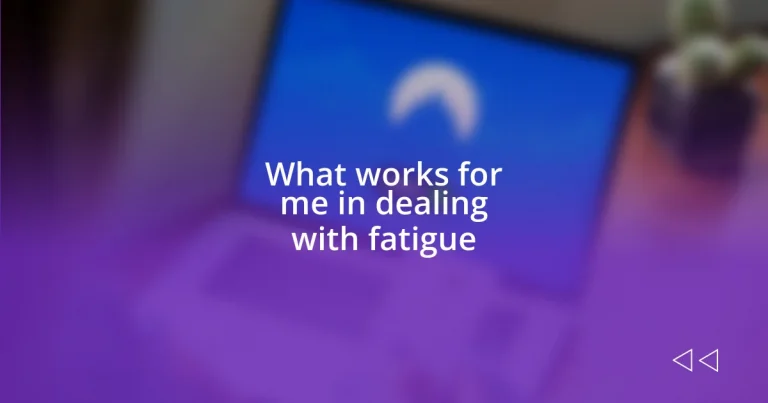 What works for me in dealing with fatigue
