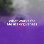 What Works for Me in Forgiveness