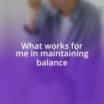 What works for me in maintaining balance