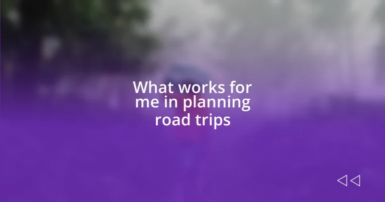 What works for me in planning road trips