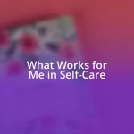 What Works for Me in Self-Care