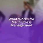 What Works for Me in Stress Management