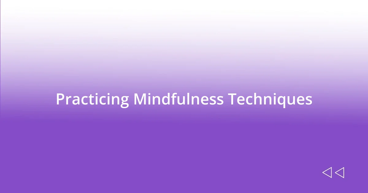 Practicing Mindfulness Techniques