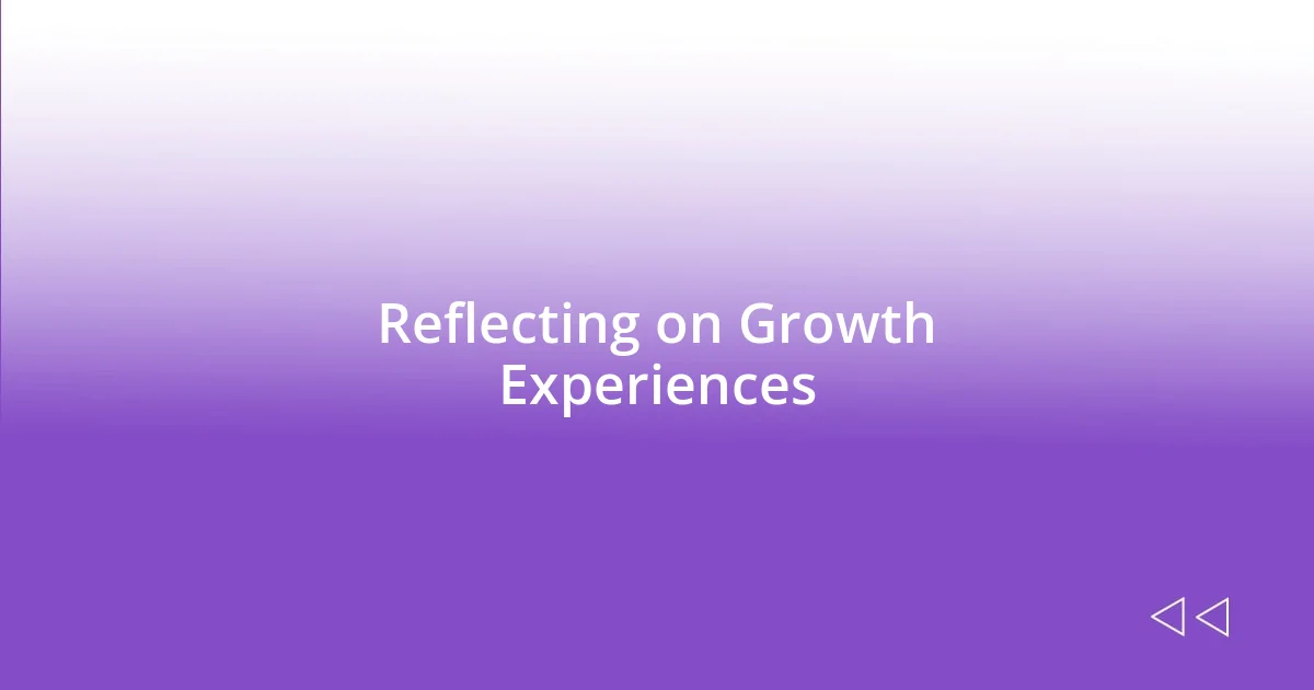 Reflecting on Growth Experiences