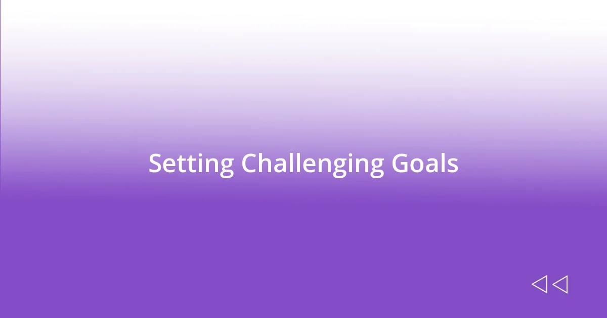 Setting Challenging Goals