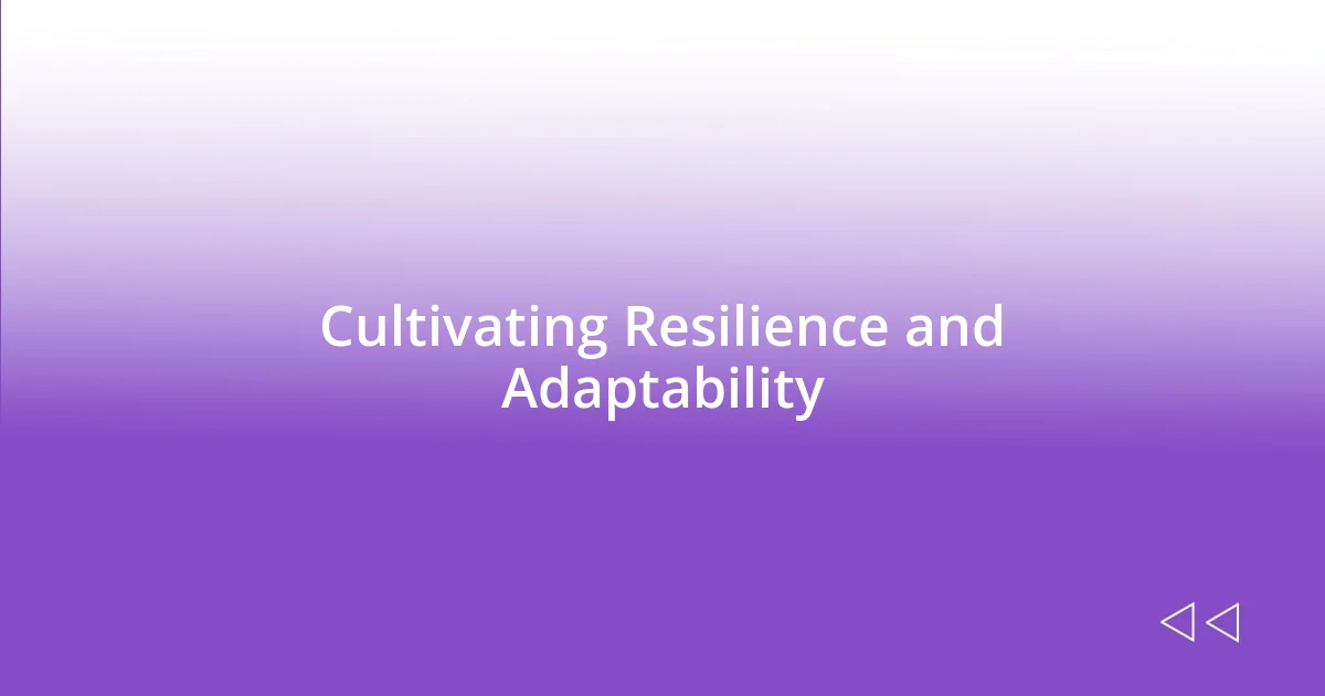 Cultivating Resilience and Adaptability